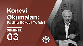 Ekrem Demirli, Konevî Okumaları: Fatiha Sûresi Tefsiri, 3.Seminer