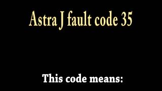 Opel astra j fault code 35