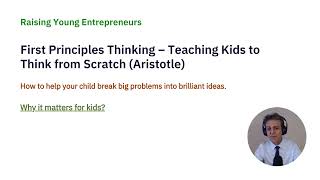 Lesson 5:  First Principles Thinking – Teaching Kids to Think from Scratch