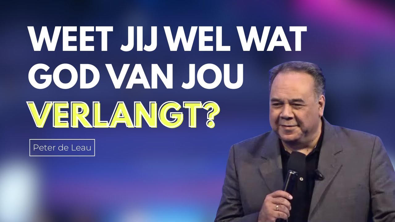 Weet jij wel wat God van jou verlangt? | Peter de Leau