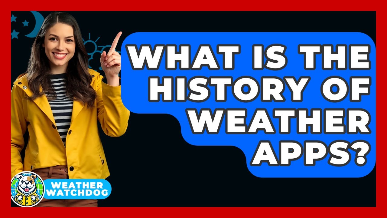 What Is The History Of Weather Apps? - Weather Watchdog