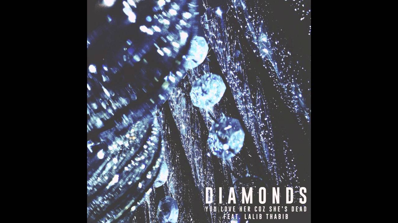 You Love Her Coz She's Dead - Diamonds (feat. Lalib Thabib) - YouTube