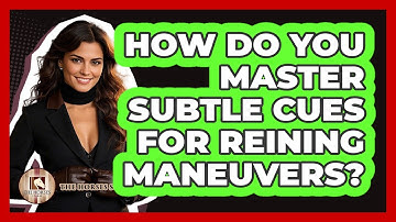 How Do You Master Subtle Cues For Reining Maneuvers? - The Horses Stable