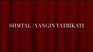 SHMTAL | Yangın Tatbikatı