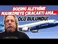 İNTİHAR MI, CİNAYET Mİ? | Eski Boeing Çalışanı Mahkemeye Çıkamadan Ölü Bulundu! | Kaptan Baha
