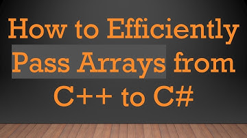 How to Efficiently Pass Arrays from C+ +  to C#