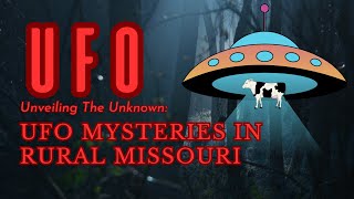 Unveiling the Unknown: UFO Mysteries in Rural Missouri