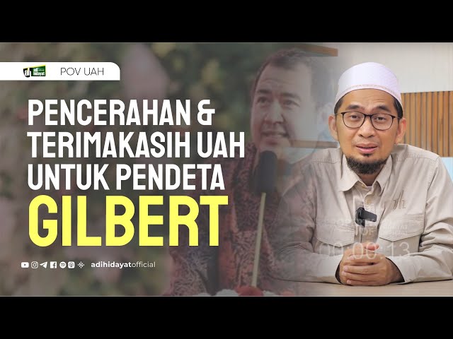 Pencerahan dan Terimakasih UAH untuk Pendeta Gilbert - Ustadz Adi Hidayat class=