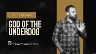 The Life of David | God of the Underdog | Pastor Matt Van Peursem