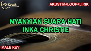 NYANYIAN SUARA HATI - INKA CHRISTIE | KARAOKE AKUSTIK LOOP LIRIK | MALE KEY NADA PRIA