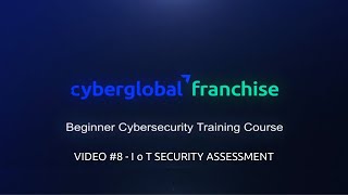 CyberGlobal - Beginner Cybersecurity Training Course - Video #8 - IoT Security Assessment