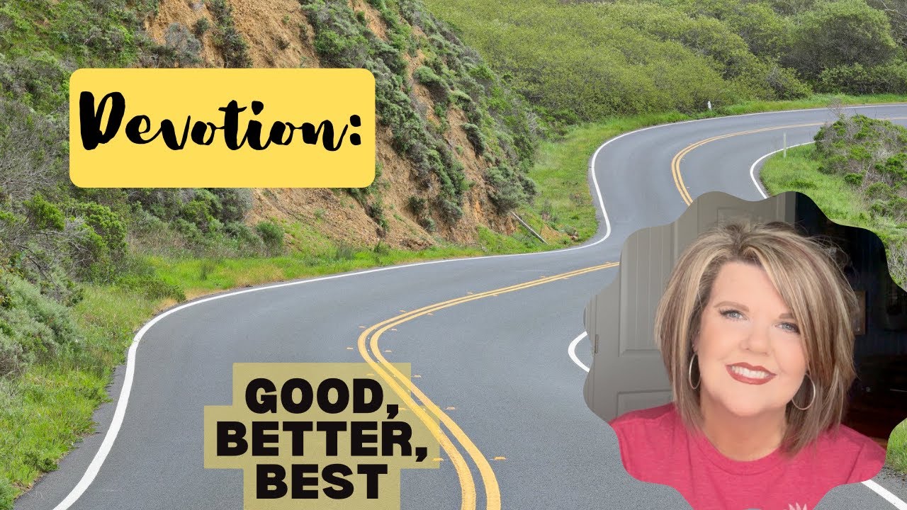 GOOD, BETTER, BEST ~ Devotional #devotional #good #better #best - YouTube