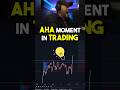 MY “AHA” MOMENT IN TRADING