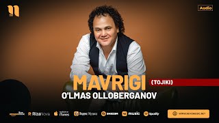 O'lmas Olloberganov - Mavrigi (tojiki)