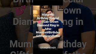 Make His Birthday Special 💕 | Lab-Grown Diamond Ring in Juhu- Mumbai#BirthdayGiftforGrandfather