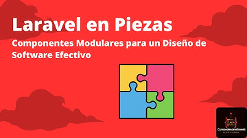 Curso: Laravel en Piezas - Componentes Modulares para un Diseño de Software Efectivo