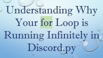 Understanding Why Your for Loop is Running Infinitely in Discord.py