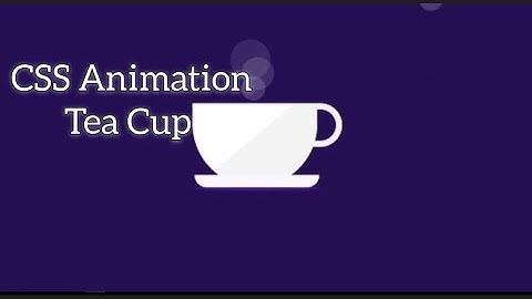 css animation tea cup | html and css animation | CodeWithSawdia
