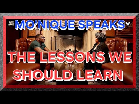 MO'NIQUE SPEAKS: THE LESSONS WE SHOULD LEARN
