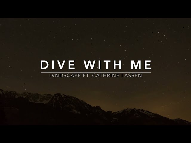 LVNDSCAPE (ft. Cathrine Lassen) - Dive With Me (Lyrics) class=