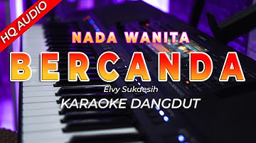 BERCANDA || KARAOKE  || ELVY SUKAESIH || DANGDUT ORIGINAL || NADA WANITA - HQ AUDIO