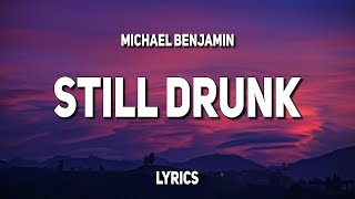 michael benjamin - still drunk (Lyrics)