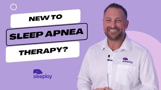 New To Sleep Apnea Therapy? Sleeplay Makes Getting Started Easy
