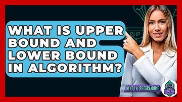 What Is Upper Bound And Lower Bound In Algorithm? - Next LVL Programming