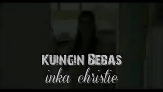 kuingin bebas inka cristie (karaoke)