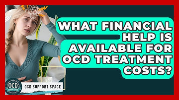 What Financial Help Is Available For OCD Treatment Costs? - OCD Support Space