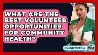 What Are The Best Volunteer Opportunities For Community Health? - Lifelong Learners Guide