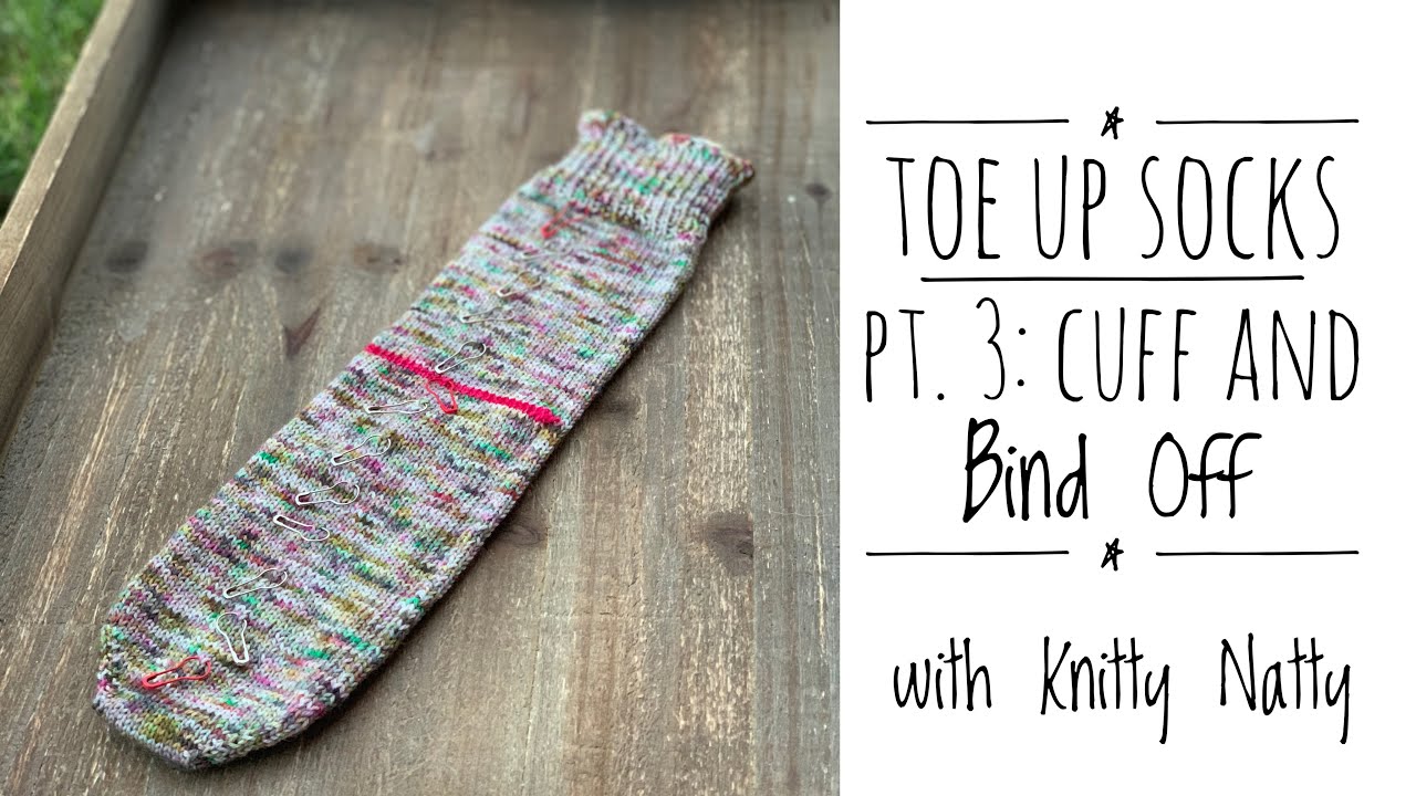 Knitty Natty Tutorials Toe Up Socks Part 3 Cuff & Bind Off YouTube