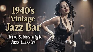 1940’s Vintage Jazz Bar Playlist | Retro & Nostalgic Jazz Classics