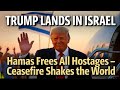Trump Lands in Israel as Hamas Frees All Hostages | Ceasefire Shakes the World