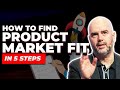 Product Market Fit in 5 Steps