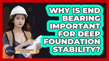 Why Is End Bearing Important For Deep Foundation Stability? - Civil Engineering Explained