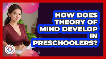 How Does Theory Of Mind Develop In Preschoolers? - Single Parent Support Hub