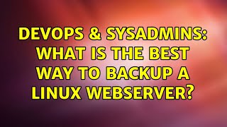 DevOps & SysAdmins: What is the best way to backup a Linux webserver? (12 Solutions!!)