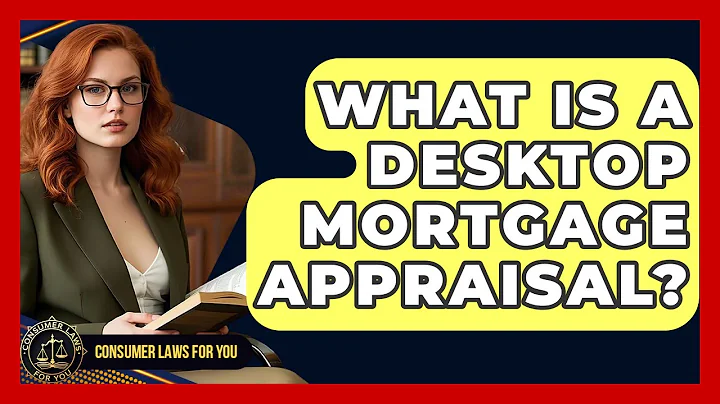 What Is A Desktop Mortgage Appraisal? - Consumer Laws For You