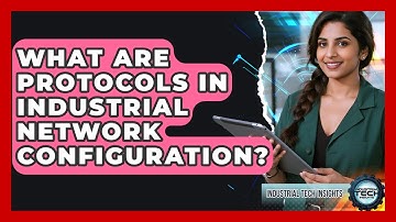 What Are Protocols In Industrial Network Configuration? - Industrial Tech Insights