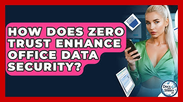 How Does Zero Trust Enhance Office Data Security? - Docs and Sheets Pro