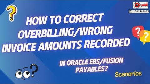How to Correct Overbilling/Wrong invoice amounts recorded in Oracle EBS/Fusion payables? Scenarios**