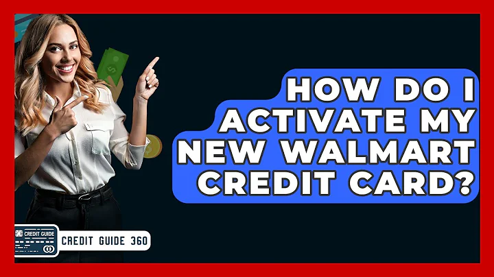 How Do I Activate My New Walmart Credit Card? - CreditGuide360.com