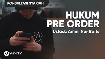 Hukum Pre Order - Ustadz Ammi Nur Baits
