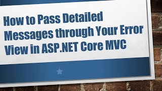 How to Pass Detailed Messages through Your Error View in ASP.NET Core MVC