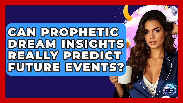 Can Prophetic Dream Insights Really Predict Future Events? - Dream Discovery Den