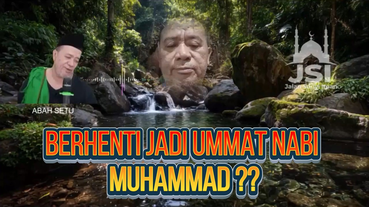 HEBOH! Benarkah Abah Setu Siap Keluar dari Umat Nabi Muhammad Ini Klarifikasi Mengejutkannya! 🔥