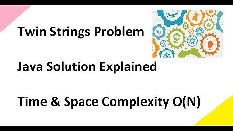 Twin Strings Problem - Java Solution Explained With Examples Time & Space Complexity O(N)