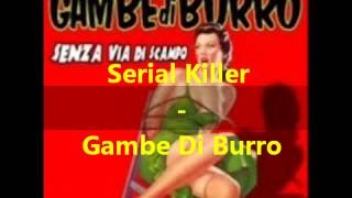 Video thumbnail of "Serial Killer - Gambe Di Burro"