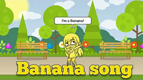 I'm a Banana  (Banana song) [Gacha meme]